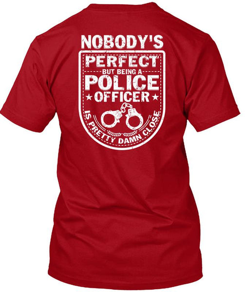 Being A Police Officer Is Pretty Damn Close T Shirt, I Love Police T Shirt