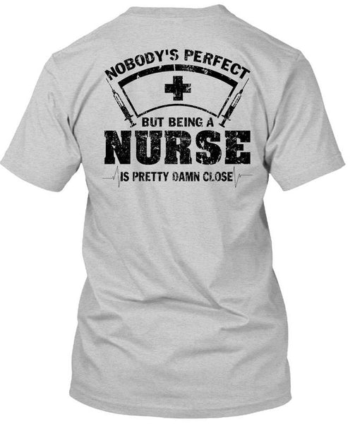 Being A Nurse Is Pretty Damn Close T Shirt, Being A Nurse T Shirt