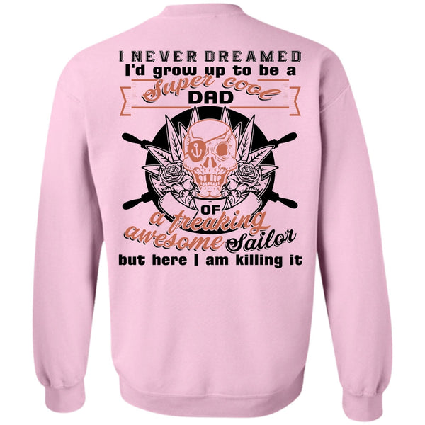 Being A Sailor T Shirt, I'd Grow Up To Be A Cool Dad Sweatshirt