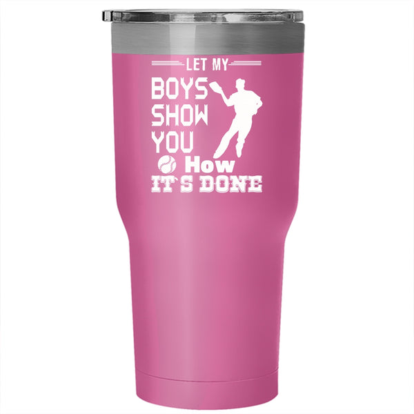 Let My Boys Show You How It's Done Tumbler 30 oz Stainless Steel, Baseball Travel Mug