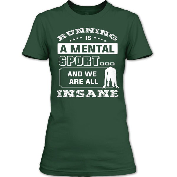 Runing Is A Mental Sport T Shirt, And We Are All Insane T Shirt