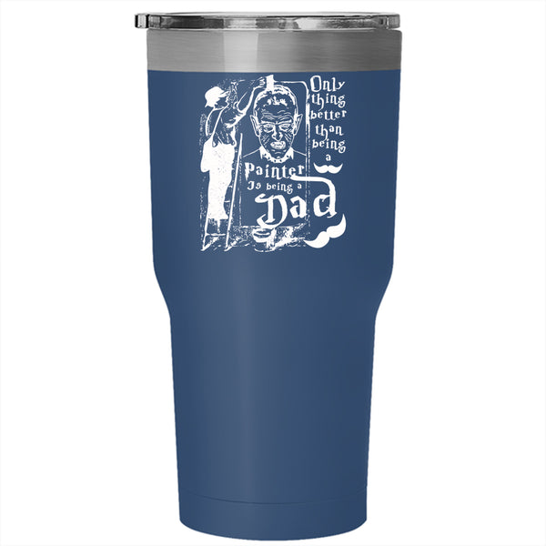 Being A Painter Tumbler 30 oz Stainless Steel, Being A Dad Travel Mug