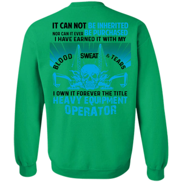 Being A Operator T Shirt, I Own It Forever The Title Heavy Equipment Operator Sweatshirt