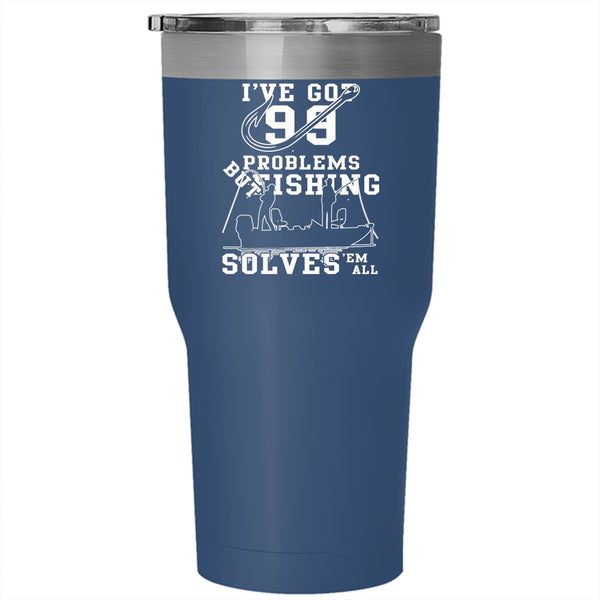 I've Got 99 Problems Tumbler 30 oz Stainless Steel, Fishing Solves 'Em All Travel Mug