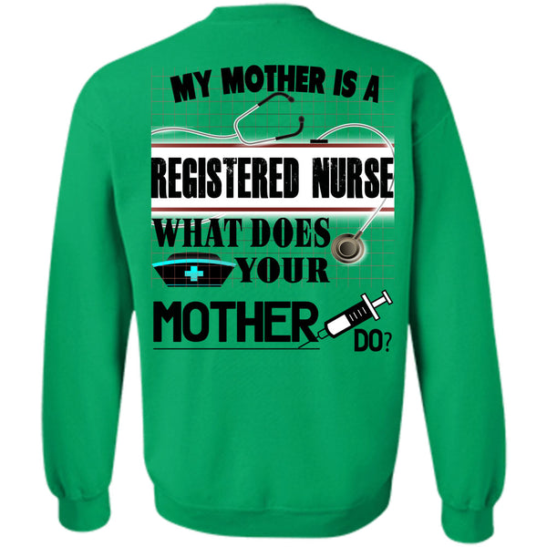 Being A Nurse T Shirt, My Mother Is A Registered Nurse Sweatshirt
