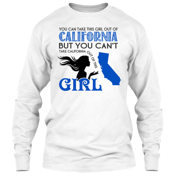 You Can Take This Girl Out Of California T Shirt, You Can't Take California Out Of This Girl T Shirt