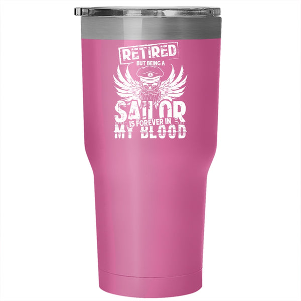 Being A Sailor Is Forever In My Blood Tumbler 30 oz Stainless Steel, Retirement Travel Mug