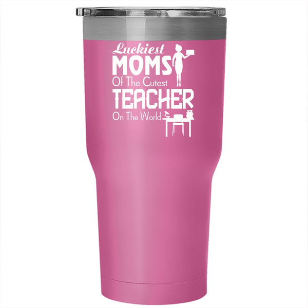Luckiest Moms Tumbler 30 oz Stainless Steel, The Cutest Teacher On The World Travel Mug
