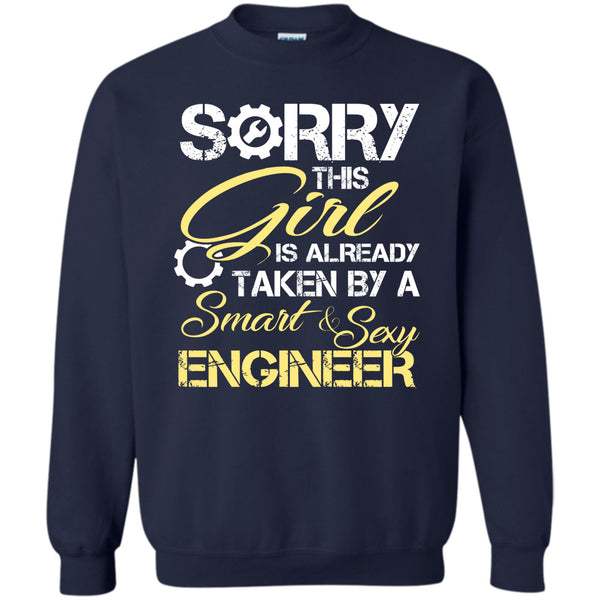 Sorry This Girl Is Already Taken By A Smart & Sexy Engineer T Shirt, I Love My Engineer Sweatshirt