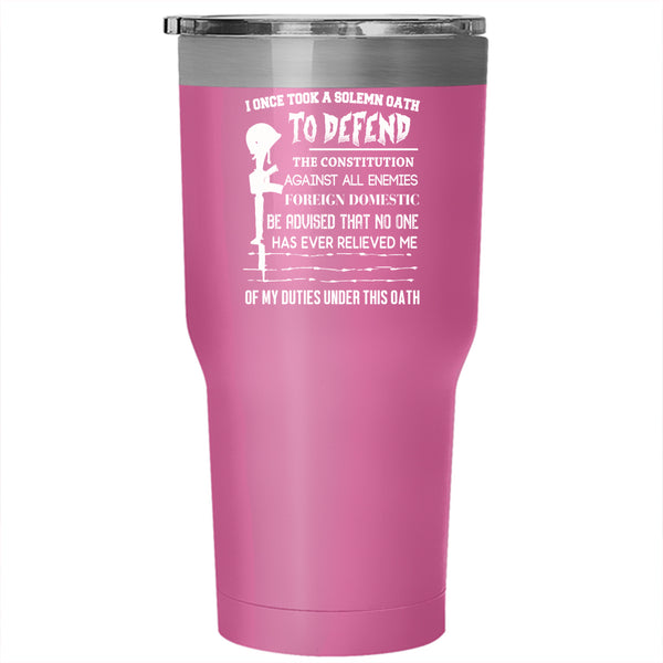 I Once Took A Solemn Oath To Defend Tumbler 30 oz Stainless Steel, Veteran Travel Mug