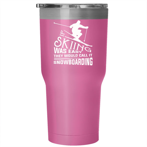 If Skiing Was Easy Tumbler 30 oz Stainless Steel, They Would Call It Snowboarding Travel Mug