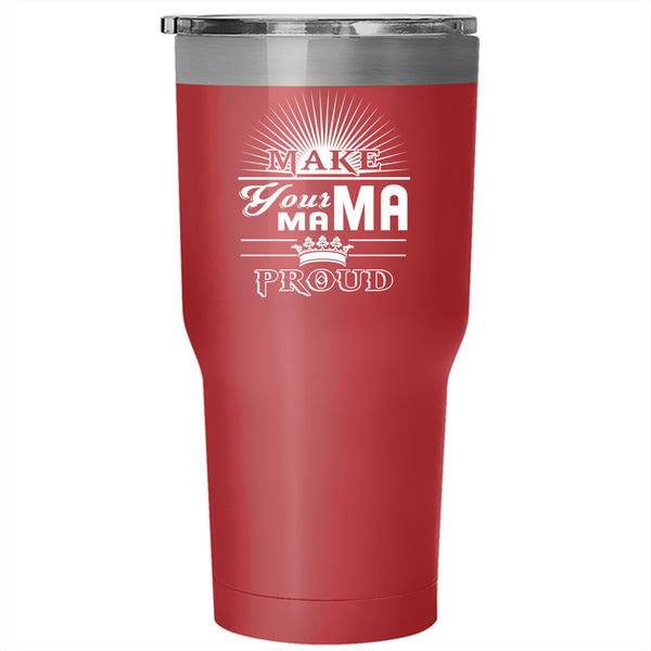 Make Your Mama Proud Tumbler 30 oz Stainless Steel, Best Gift For My Son Travel Mug
