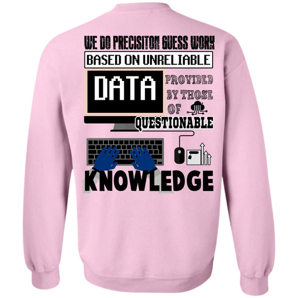 Being A Programmer T Shirt, We Do Precision Guesswork Based On Unreliable Data Sweatshirt