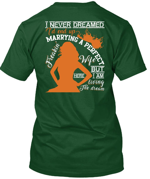 I'd End Up Marrying A Wife T Shirt, I Never Dreamed T Shirt