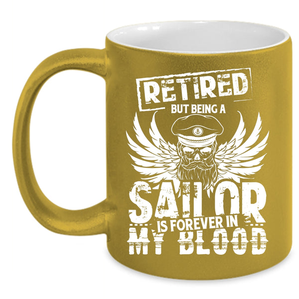 Being A Sailor Is Forever In My Blood Coffee Mug, Retirement Coffee Cup