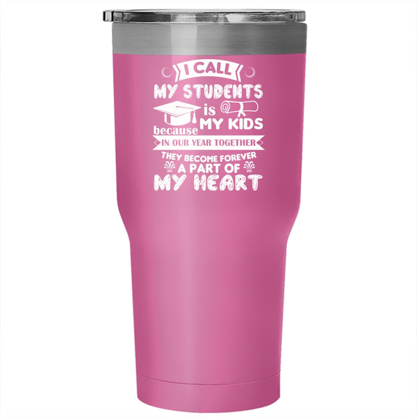 I Call My Students Is My Kids Tumbler, Gift For My Students Cup