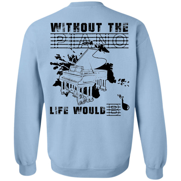 Being A Musician T Shirt, Without The Piano Life Would Sweatshirt