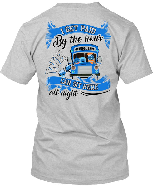 I Get Paid By The Hour T Shirt, I Love Bus T Shirt