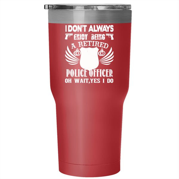 Being A Retired Police Tumbler 30 oz Stainless Steel, Police Officer Travel Mug