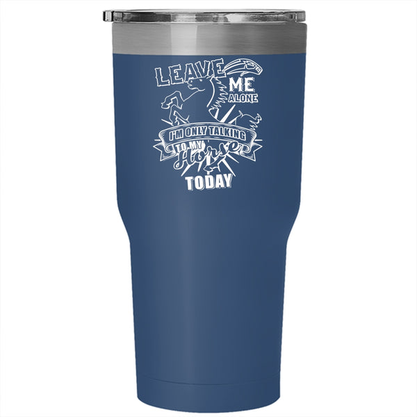 I'm Only Talking To My Horse Today Tumbler 30 oz Stainless Steel, Cute Horse Travel Mug