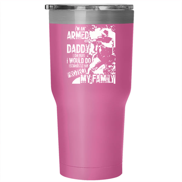 I'm An Armed Daddy Tumbler 30 oz Stainless Steel, Protect My Family Travel Mug