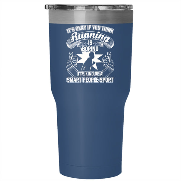 If You Think Running Is Boring Tumbler 30 oz Stainless Steel, It's Kind Of A Smart People Sport Travel Mug