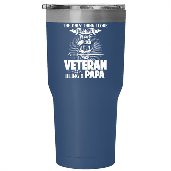 I Love Being A Veteran Tumbler 30 oz Stainless Steel, Being A Papa Travel Mug