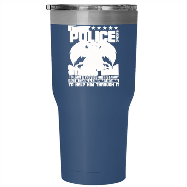 Being A Police Officer's Wife Tumbler 30 oz Stainless Steel, It Takes A Stronger Woman To Help Him Travel Mug