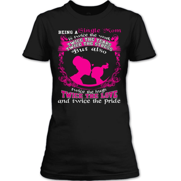 Being A Single Mom T Shirt, Twice The Love T Shirt