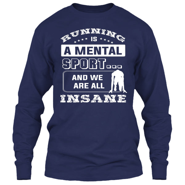Runing Is A Mental Sport T Shirt, And We Are All Insane T Shirt