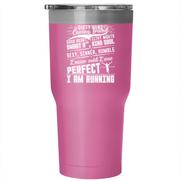 I Never Said I Was Perfect Tumbler 30 oz Stainless Steel, I Am Running Travel Mug