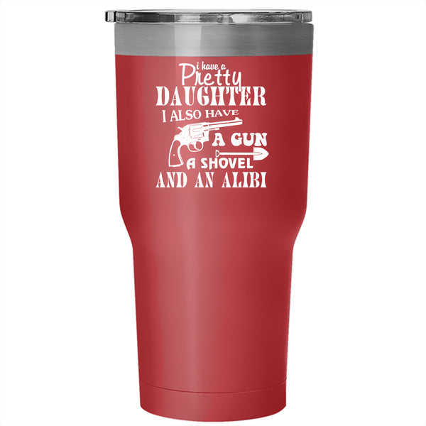 I Have A Pretty Daughter Tumbler 30 oz Stainless Steel, I Love My Daughter Travel Mug