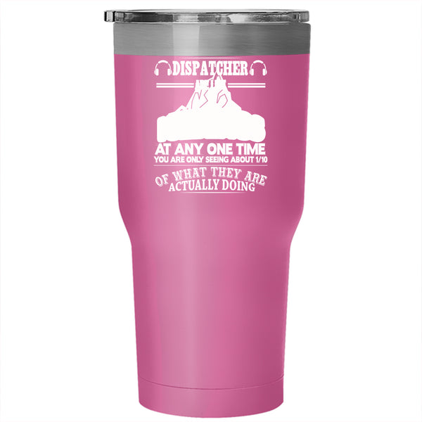 Dispatcher Are Like Icebergs Tumbler 30 oz Stainless Steel, Funny Dispatcher Travel Mug