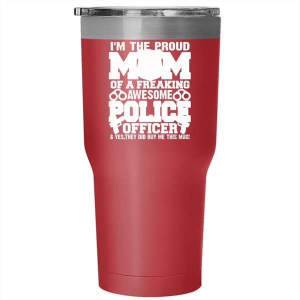 I'm The Proud Mom Of A Police Officer Tumbler 30 oz Stainless Steel, Awesome Police Officer Travel Mug