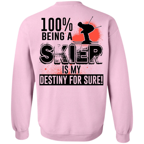 Being A Skier T Shirt, 100% Being A Skier Is My Destiny For Sure Sweatshirt