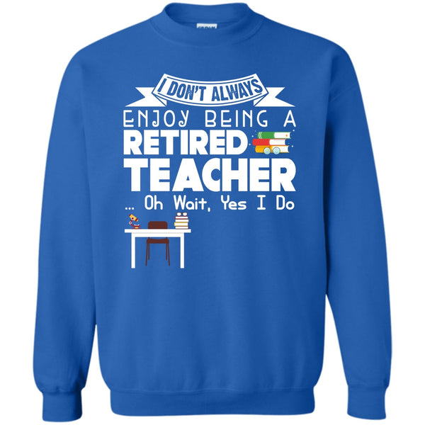 Being A Retired Teacher T Shirt, Coolest Teacher Sweatshirt