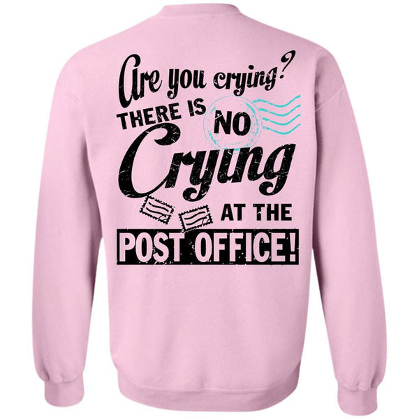 Being A Postman T Shirt, There Is No Crying At The Post Office Sweatshirt
