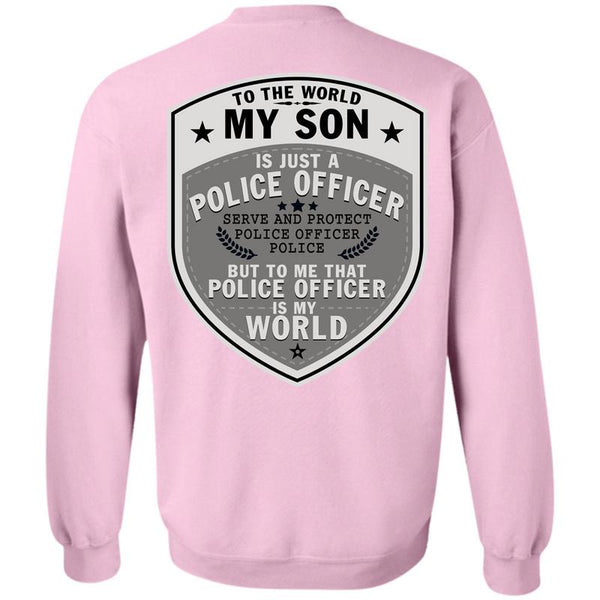 Being A Police T Shirt, To The World My Son Just A Police Officer Sweatshirt