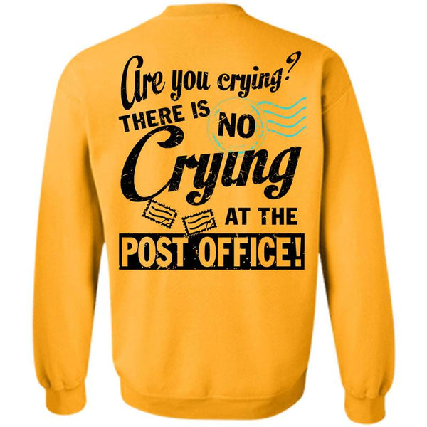 Being A Postman T Shirt, There Is No Crying At The Post Office Sweatshirt