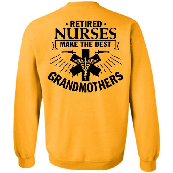 Being A Nurse T Shirt, Retired Nurses Make The Best Grandmothers Sweatshirt