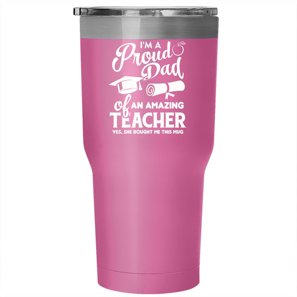 I'm A Proud Dad Of An Amazing Teacher Tumbler, Awesome Dad Mug