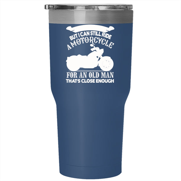 I Can Still Ride A Motorcycle Tumbler 30 oz Stainless Steel, Old Man Travel Mug