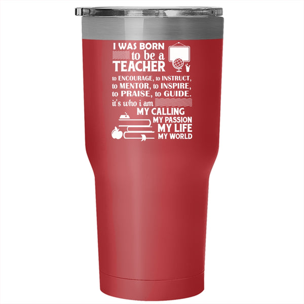 I Was Born To Be A Teacher Tumbler, I Am My Life Cup