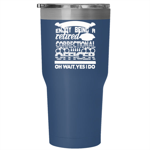 Being A Retired Correctional Officer Tumbler 30 oz Stainless Steel, Retirement Travel Mug