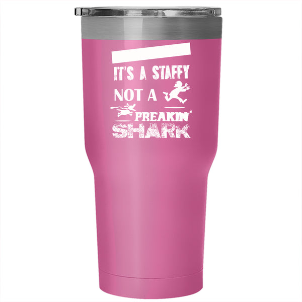 It's A Staffy Not A Freaking Shark Tumbler 30 oz Stainless Steel, Funny Travel Mug