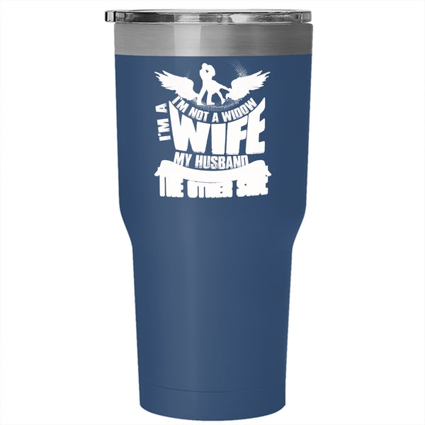 I'm Not A Widow I'm A Wife Tumbler 30 oz Stainless Steel, My Husband Awaits Me On The Other Side Travel Mug