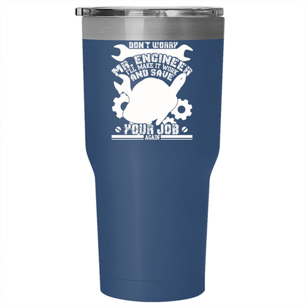 Don't Worry Mr Engineer Tumbler 30 oz Stainless Steel, Funny Engineers Travel Mug