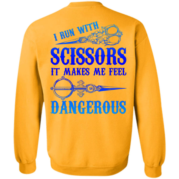 Being A Sewing T Shirt, I Run With Scissors It Makes Me Feel Dangerous Sweatshirt