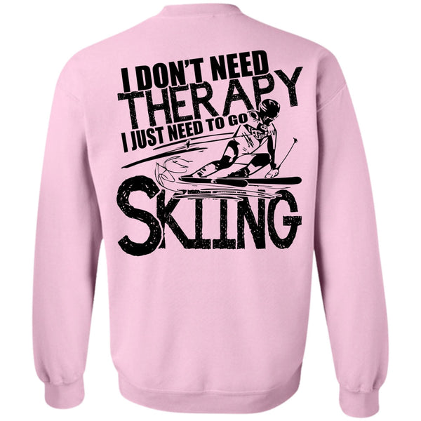 Being A Skier T Shirt, I Don't Need Therapy Sweatshirt