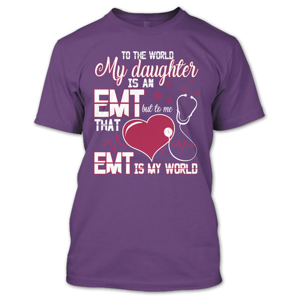 To The World My Daughter Is An EMT T Shirt, Cool EMT T Shirt